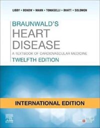 BRAUNWALD'S HEART DISEASE: INTERNATIONAL EDITION: A TEXTBOOK OF CARDIOVASCULAR MEDICINE 12ED