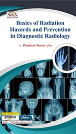BASICS OF RADIATION, HAZARDS AND PREVENTION IN DIAGNOSTIC RADIOLOGY