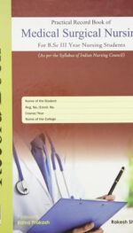 PRACTICAL RECORD BOOK OF MEDICAL SURGICAL NURSING: FOR B.SC III YEAR NURSING STUDENTS