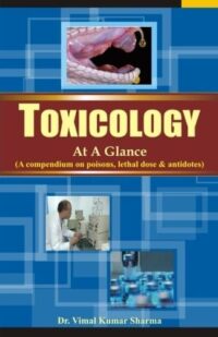 TOXICOLOGY AT A GLANCE ( A COMPENDIUM ON POISONS,LETHAL DOSE & ANTIDOTES )