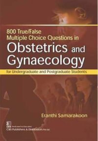 800 TRUE FALSE MULTIPLE CHOICE QUESTIONS IN OBSTETRICS AND GYNAECOLOGY (PB 2022)