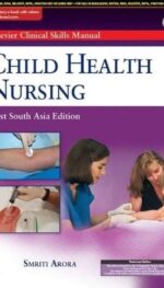 ELSEVIER CLINICAL SKILLS MANUAL VOL 3 CHILD HEALTH NURSING, FIRST SOUTH ASIA EDITION
