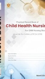 PRACTICAL RECORD BOOK OF CHILD HEALTH NURSING FOR GNM NURSING STUDENTS ( INC SYLLABUS ) 2/ED2025