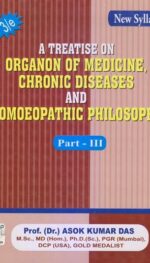 A TREATISE ON ORGANON OF MEDICINE CHRONIC DISEASES AND HOMOEOPATHIC PHILOSOPHY PART - IIIRD 3/ED2024 NEW SYLLABUS