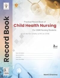 PRACTICAL RECORD BOOK OF CHILD HEALTH NURSING FOR GNM NURSING STUDENTS ( INC SYLLABUS ) 2/ED2025
