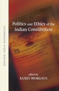 POLITICS AND ETHICS OF THE INDIAN CONSTITUTION (OIP)