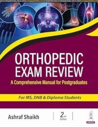 Orthopedic Exam Review: A Comprehensive Manual for Postgraduates for MS, DNB & Diploma Students