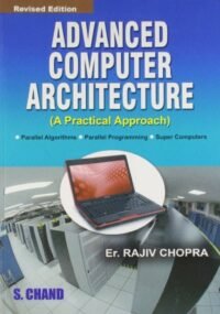 ADVANCED COMPUTER ARCHITECTURE (A PRACTICAL APPROACH)