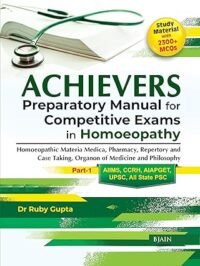 ACHIEVERS PREPARATORY MANUAL FOR COMPETITIVE EXAMS IN HOMOEOPATHY  PART-1 1/ED2024