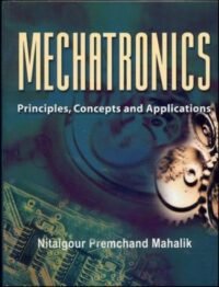MECHATRONICS : PRINCIPLES, CONCEPTS AND APPLICATIONS 25TH REPRINT 2019