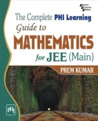 COMPLETE PHI LEARNING GUIDE TO MATHEMATICS FOR JEE,  THE (MAIN)