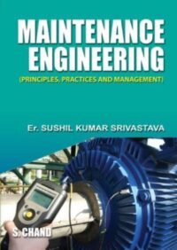 MAINTENANCE ENGINEERING (PRINCIPLES, PRACTICES AND MANAGEMENT)