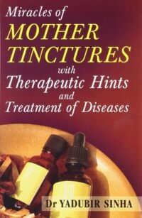 MOTHER TINCTURES WITH THERPEUTIC HINTS AND TREATMENT OF DISEASES