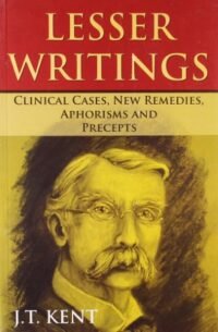 LESSER WRITTINGS  CLINICAL CASES NEW REMEDIES APHORISMS AND PRECEPTS