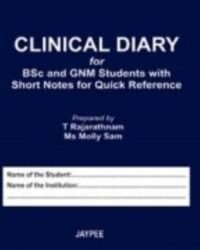 CLINICAL DIARY FOR BSC & GNM STUDENTS WITH SHORT NOTES FOR QUICK REFERENCE