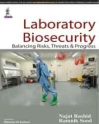 Laboratory Biosecurity: Balancing Risks, Threats and Progress