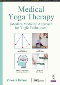 MEDICAL YOGA THERAPY ( MODERN MEDICINE APPROACH FOR YOGIC TECHNIQUES ) 1/ED2025