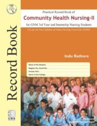 PRACTICAL RECORD BOOK OF COMMUNITY HEALTH NURSING II FOR GNM 3RD YEAR AND INTERNSHIP NURSING STUDENTS (HB 2018)