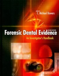 Forensic Dental Evidence: An Investigator's Handbook 2ND EDITION