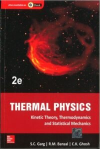 THERMAL PHYSICS: WITH KINETIC THEORY, THERMODYNAMICS AND STATISTICAL MECHANICS