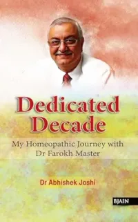 DEDICATED DECADE MY HOMEOPATHIC JOURNEY WITH Dr FAROKH MASTER