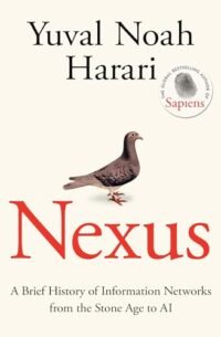 NEXUS A BRIEF HISTORY OF INFORMATION NETWORKS FROM THE STONE AGE TO AI