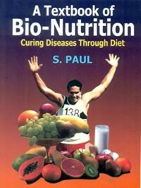 A TEXTBOOK OF BIO-NUTRITION: CURING DISEASES THROUGH DIET